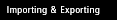 Importing and Exporting