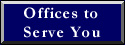 [Offices to Serve You]