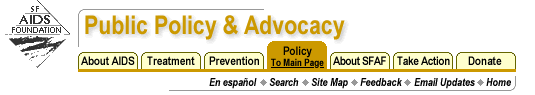 The San Francisco AIDS Foundation Public Policy and Advocacy section features in-depth information, analysis and breaking news alerts on HIV policy in the United States and California.
