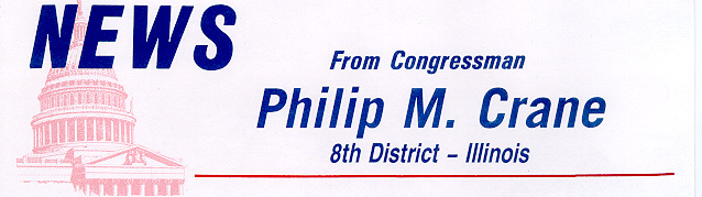 [News from Congressman Philip M. Crane - 8th District - Illinois]