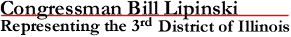 [Congressman Bill Lipinski Representing the Third District of Illinois]