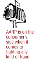 AARP is on the consumer's side when it comes to fighting any kind of fraud.