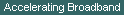 Accelerating Broadband