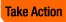 [Take Action]